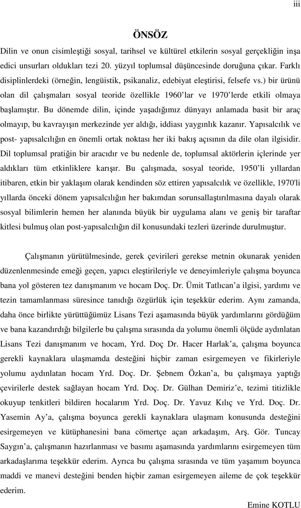 Bu dönemde dilin, içinde yaşadığımız dünyayı anlamada basit bir araç olmayıp, bu kavrayışın merkezinde yer aldığı, iddiası yaygınlık kazanır.