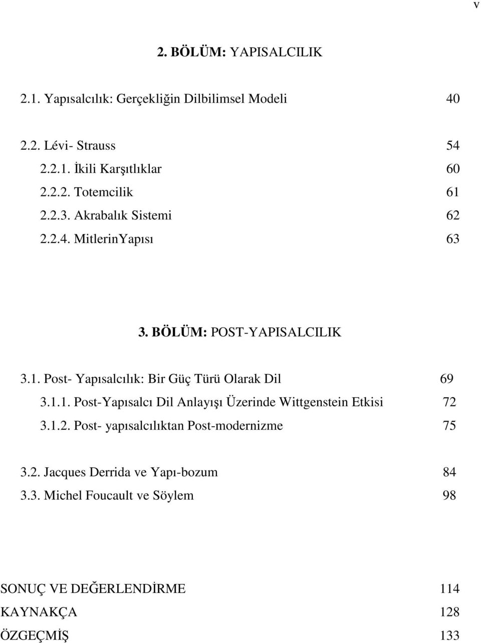 1.1. Post-Yapısalcı Dil Anlayışı Üzerinde Wittgenstein Etkisi 72 3.1.2. Post- yapısalcılıktan Post-modernizme 75 3.2. Jacques Derrida ve Yapı-bozum 84 3.