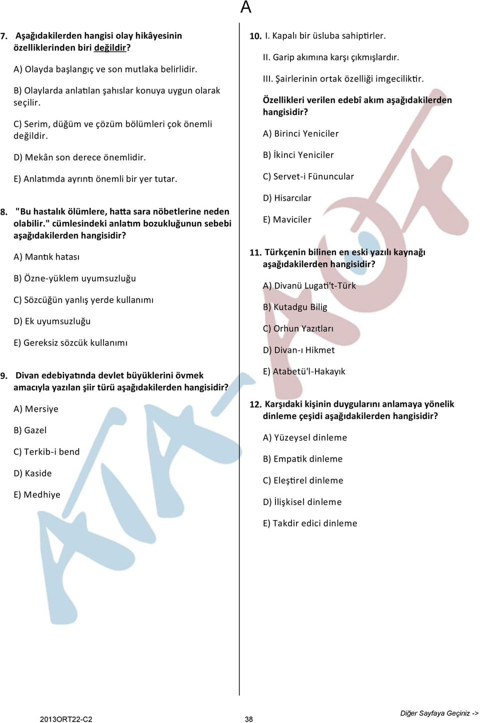 " cümlesindeki anla m bozukluğunun sebebi A) Man k hatası B) Özne-yüklem uyumsuzluğu C) Sözcüğün yanlış yerde kullanımı D) Ek uyumsuzluğu E) Gereksiz sözcük kullanımı Divan edebiya nda devlet