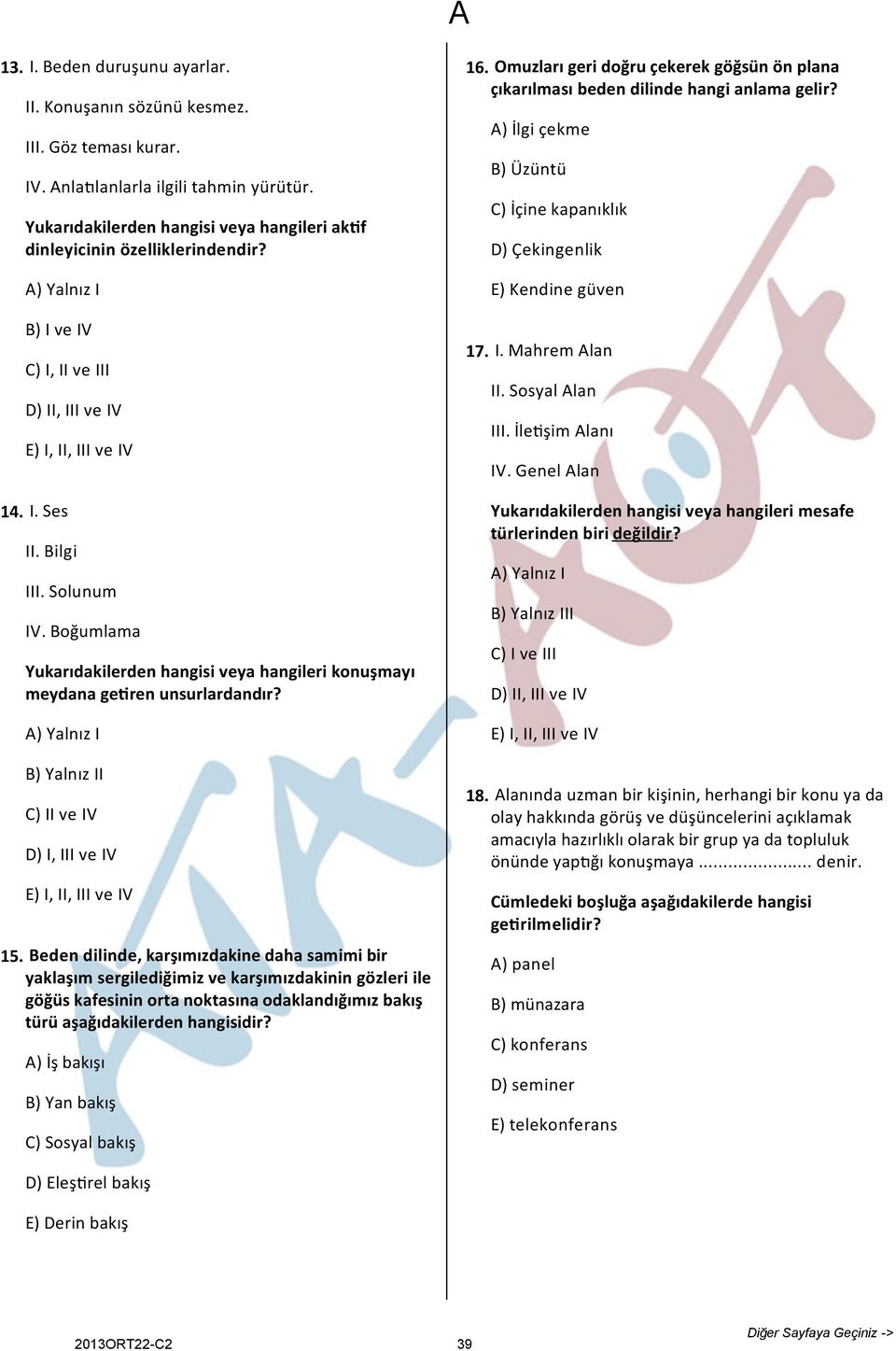 Boğumlama Yukarıdakilerden hangisi veya hangileri konuşmayı meydana ge ren unsurlardandır? A) Yalnız I B) Yalnız II C) II ve IV D) I, III ve IV E) I, II, III ve IV 15.