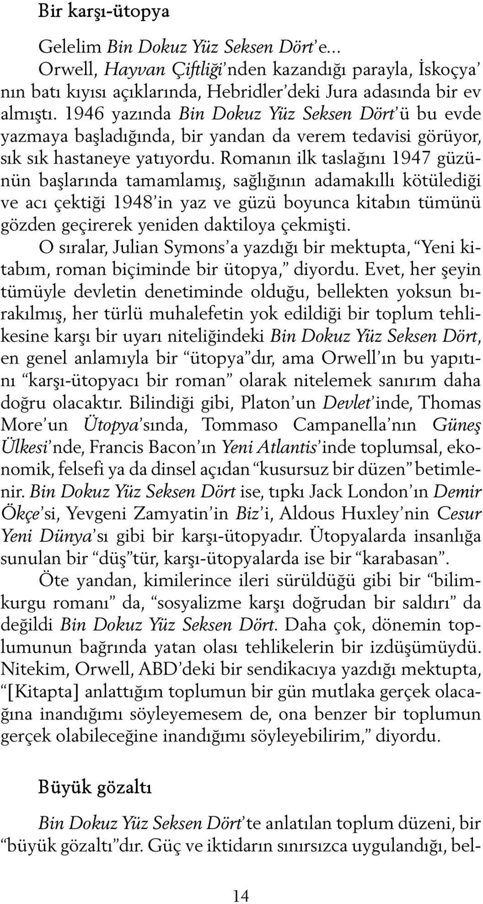 Romanın ilk taslağını 1947 güzünün başlarında tamamlamış, sağlığının adamakıllı kötülediği ve acı çektiği 1948 in yaz ve güzü boyunca kitabın tümünü gözden geçirerek yeniden daktiloya çekmişti.