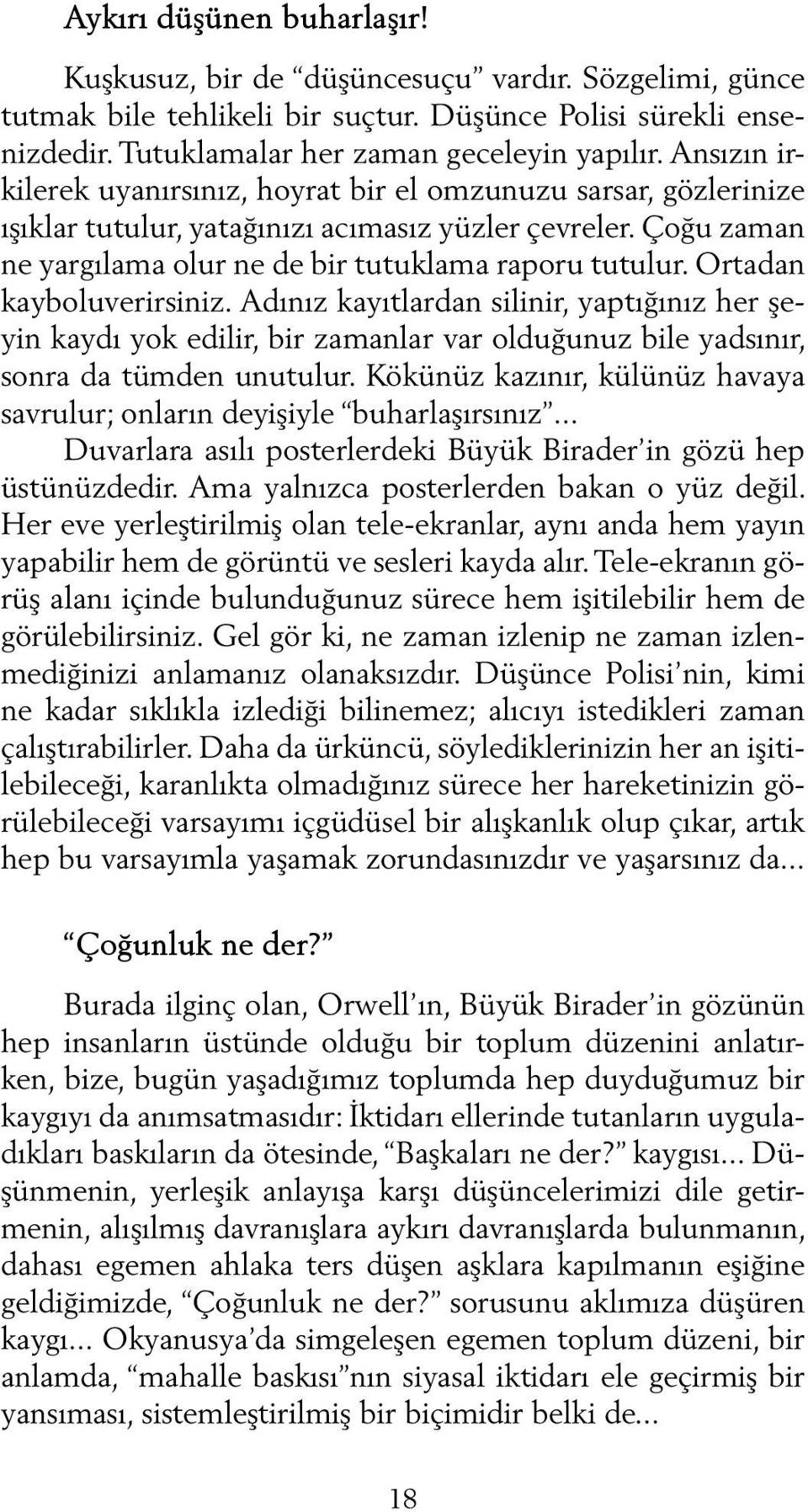 Ortadan kayboluverirsiniz. Adınız kayıtlardan silinir, yaptığınız her şeyin kaydı yok edilir, bir zamanlar var olduğunuz bile yadsınır, sonra da tümden unutulur.