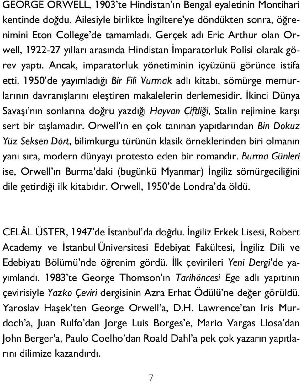 1950 de yayımla dı ğı Bir Fili Vurmak adlı ki tabı, sömürge me mur larının dav ranışlarını eleş ti ren ma ka le le rin der le me si dir.