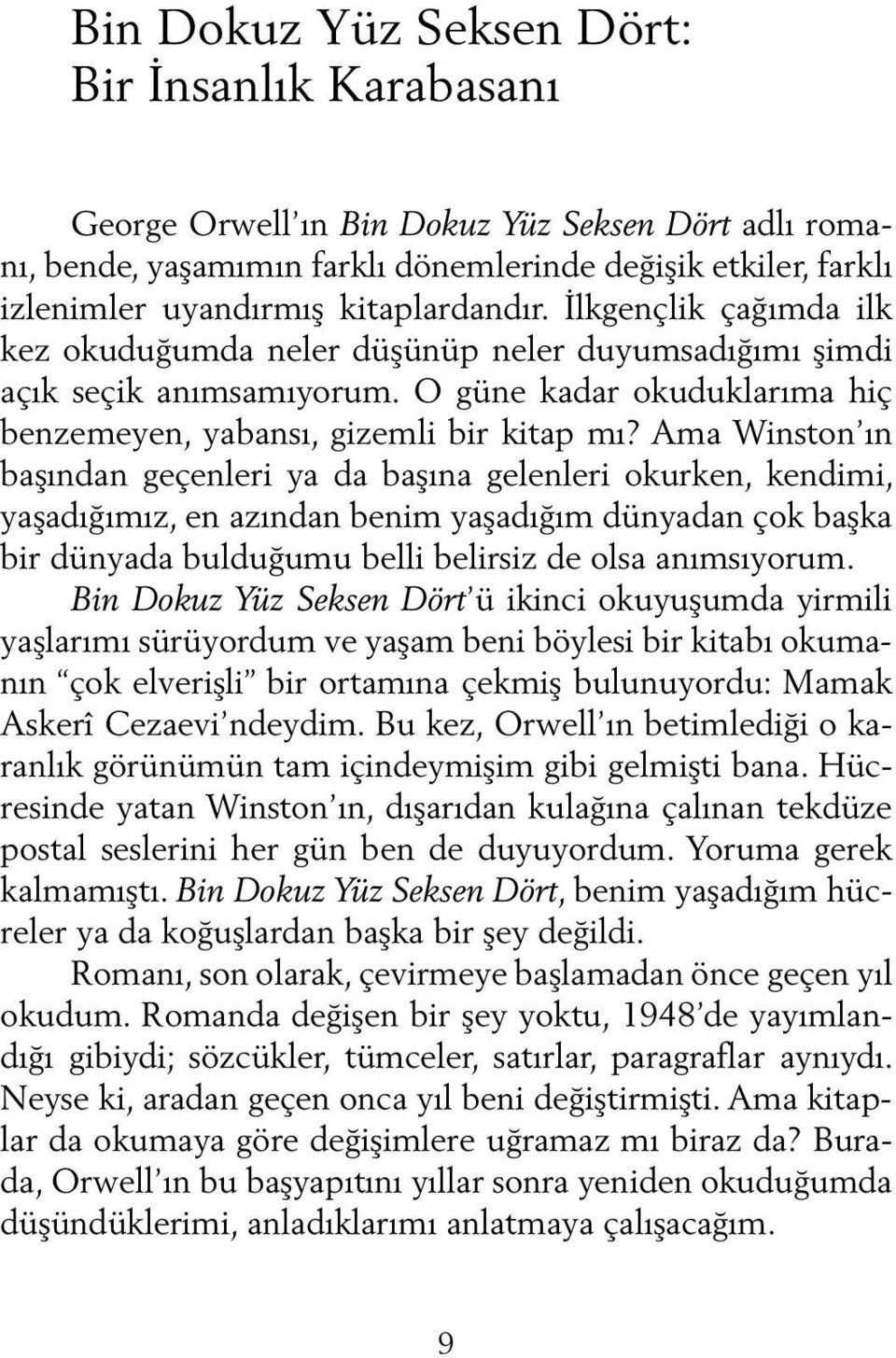 Ama Winston ın başından geçenleri ya da başına gelenleri okurken, kendimi, yaşadığımız, en azından benim yaşadığım dünyadan çok başka bir dünyada bulduğumu belli belirsiz de olsa anımsıyorum.