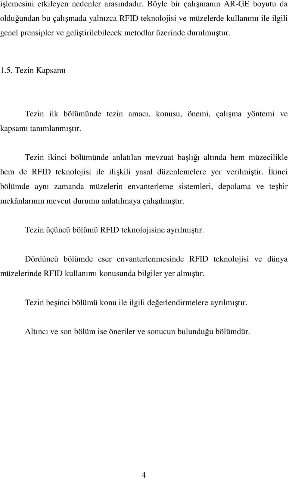 Tezin Kapsamı Tezin ilk bölümünde tezin amacı, konusu, önemi, çalışma yöntemi ve kapsamı tanımlanmıştır.