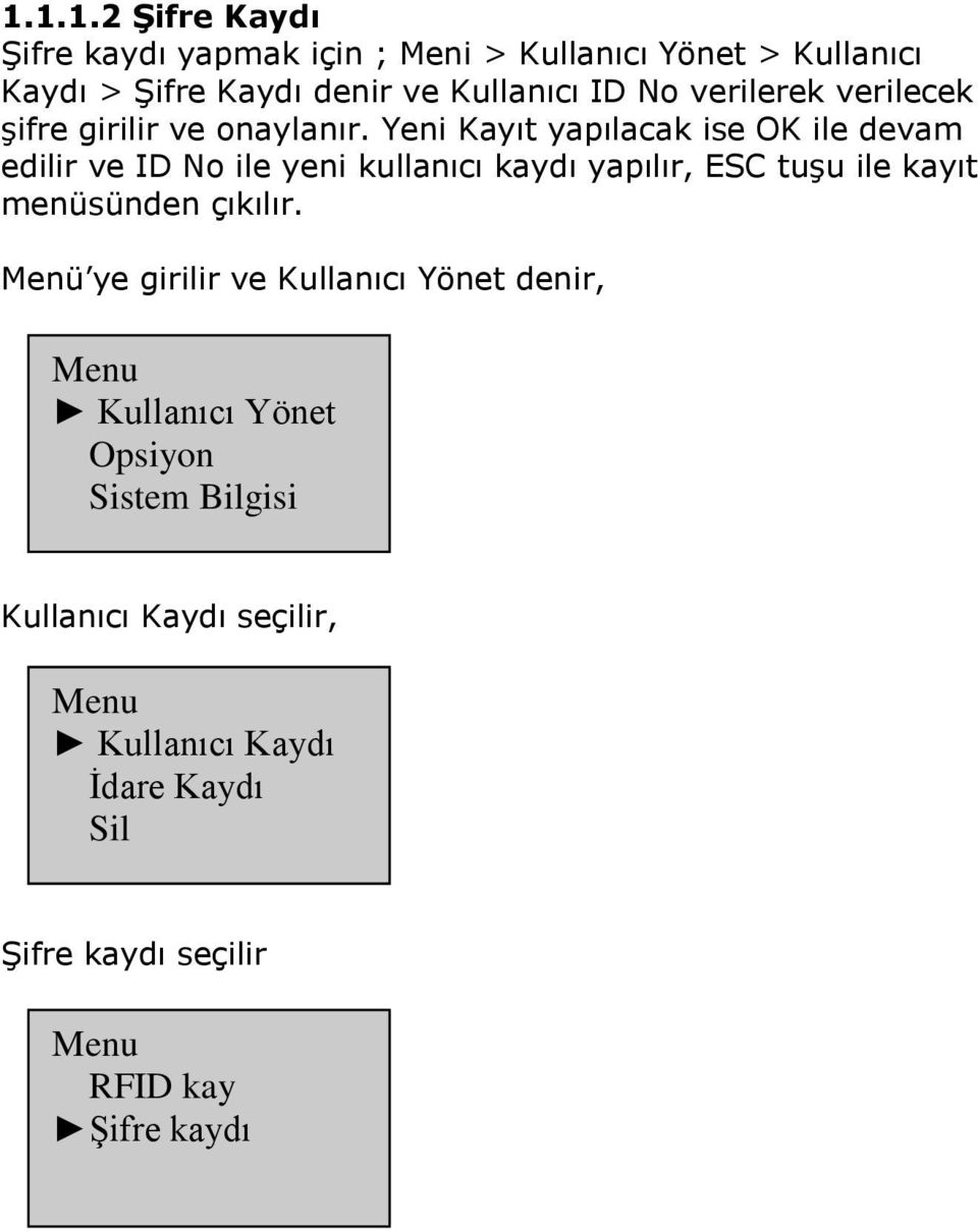 Yeni Kayıt yapılacak ise OK ile devam edilir ve ID No ile yeni kullanıcı kaydı yapılır, ESC tuşu ile kayıt menüsünden