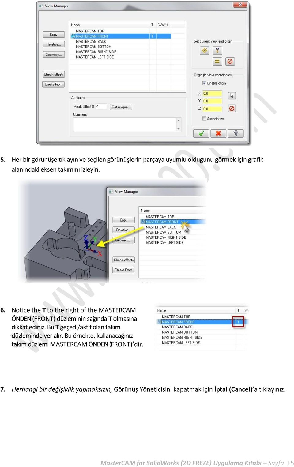 Bu T geçerli/aktif olan takım düzleminde yer alır. Bu örnekte, kullanacağınız takım düzlemi MASTERCAM ÖNDEN (FRONT) dir. 7.