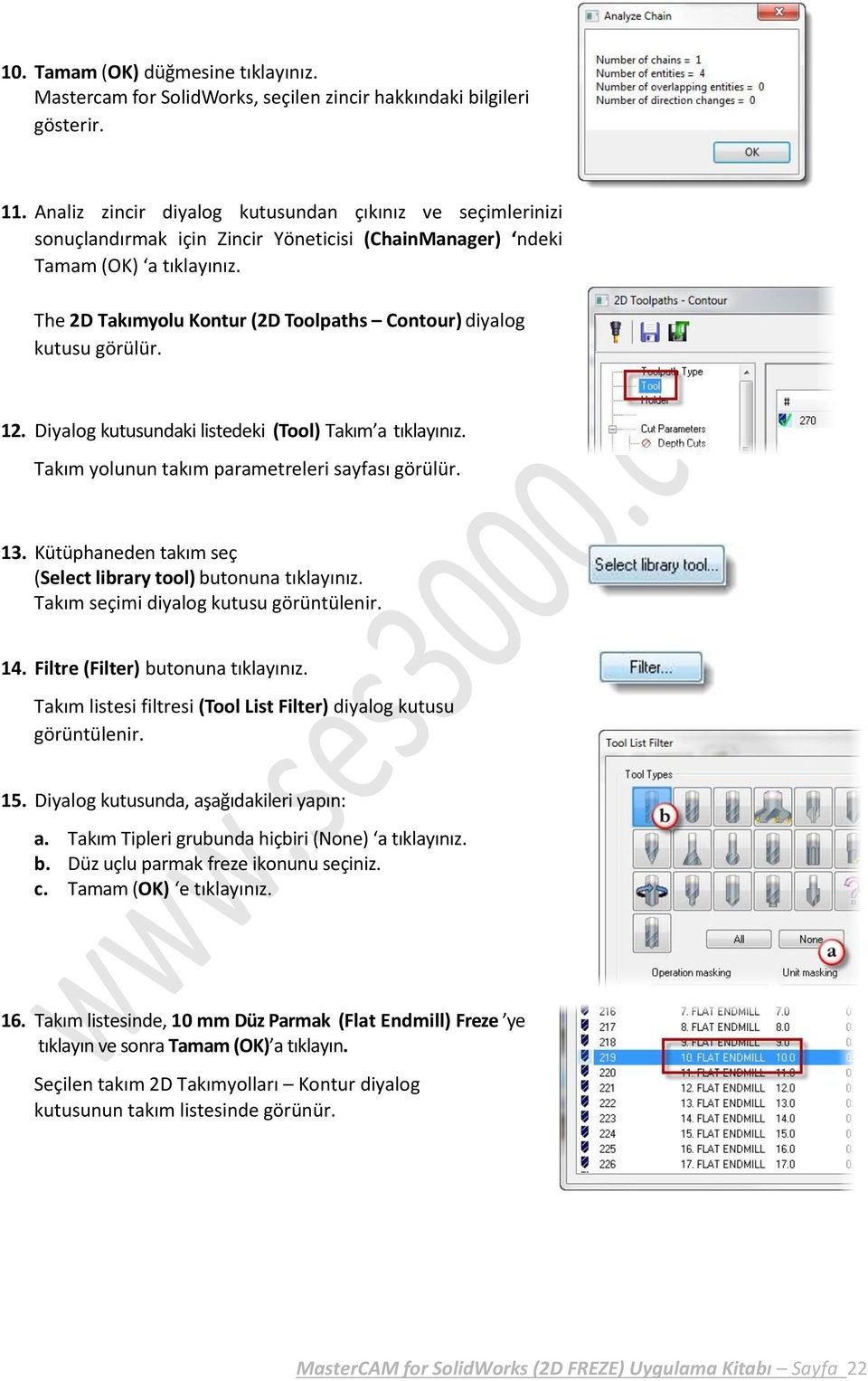 The 2D Takımyolu Kontur (2D Toolpaths Contour) diyalog kutusu görülür. 12. Diyalog kutusundaki listedeki (Tool) Takım a tıklayınız. Takım yolunun takım parametreleri sayfası görülür. 13.