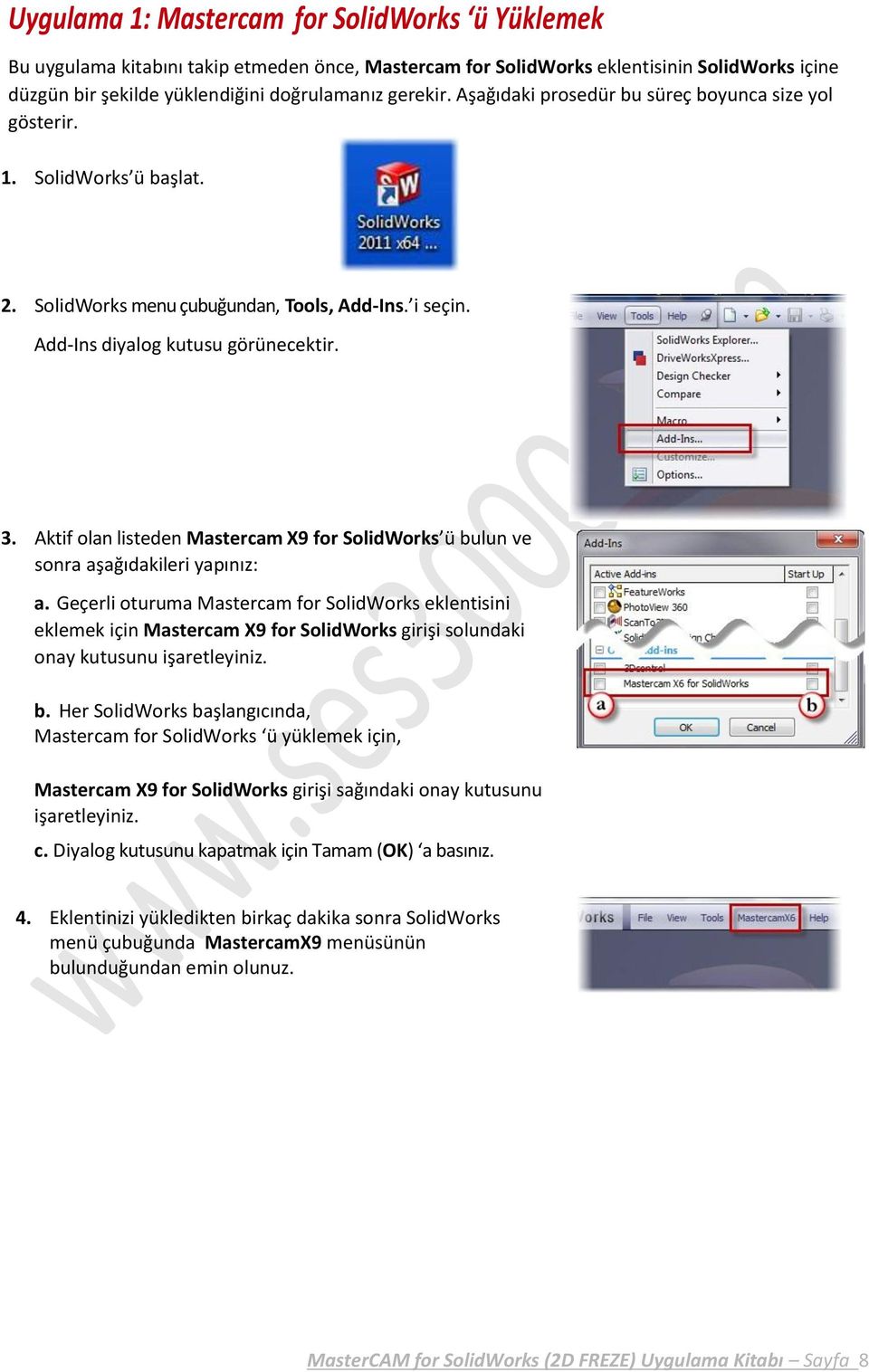 Aktif olan listeden Mastercam X9 for SolidWorks ü bulun ve sonra aşağıdakileri yapınız: a.