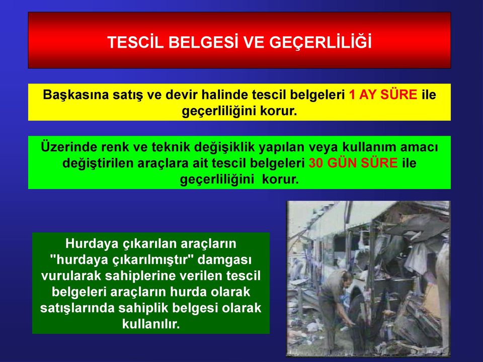 Üzerinde renk ve teknik değişiklik yapılan veya kullanım amacı değiştirilen araçlara ait tescil belgeleri 30