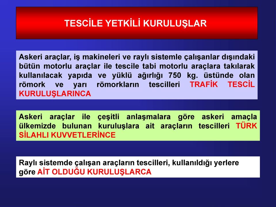 üstünde olan römork ve yarı römorkların tescilleri TRAFİK TESCİL KURULUŞLARINCA Askeri araçlar ile çeşitli anlaşmalara göre askeri