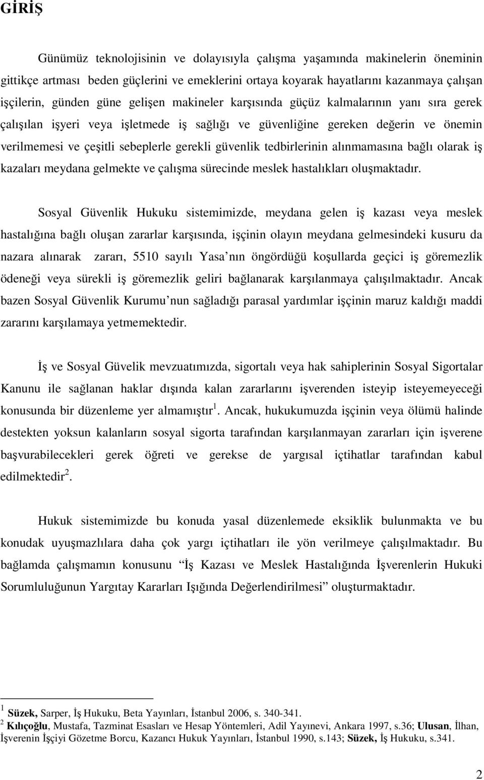 tedbirlerinin alınmamasına bağlı olarak iş kazaları meydana gelmekte ve çalışma sürecinde meslek hastalıkları oluşmaktadır.