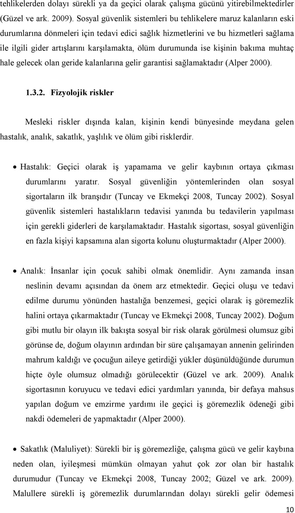 durumunda ise kişinin bakıma muhtaç hale gelecek olan geride kalanlarına gelir garantisi sağlamaktadır (Alper 20