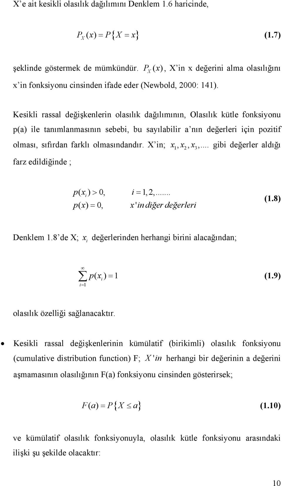 PX Kesikli rassal değişkenlerin olasılık dağılımının, Olasılık kütle fonksiyonu p(a) ile tanımlanmasının sebebi, bu sayılabilir a nın değerleri için pozitif olması, sıfırdan farklı olmasındandır.