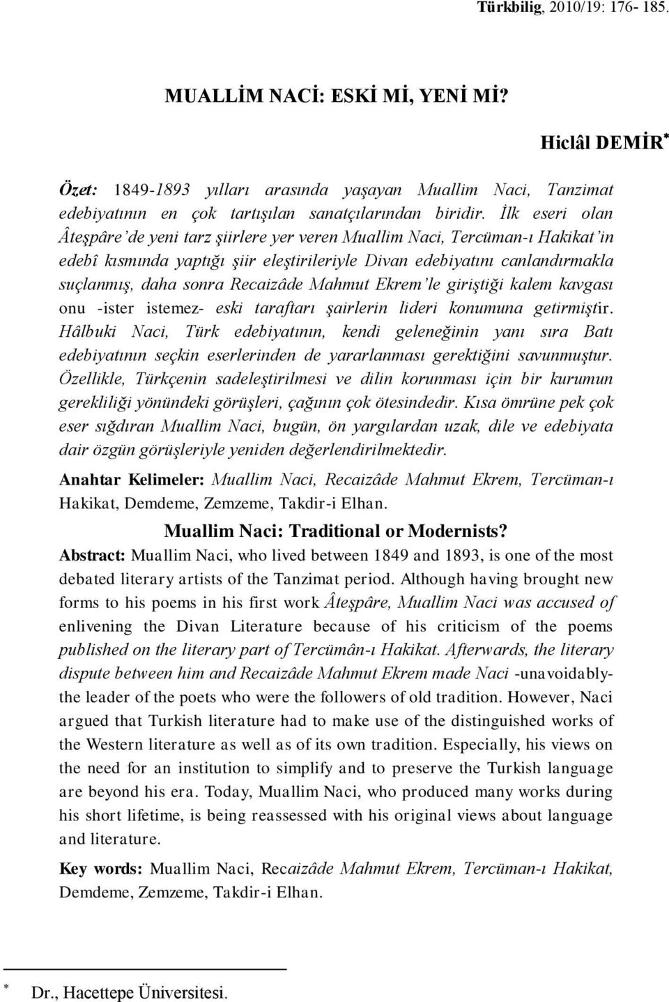 Recaizâde Mahmut Ekrem le giriştiği kalem kavgası onu -ister istemez- eski taraftarı şairlerin lideri konumuna getirmiştir.