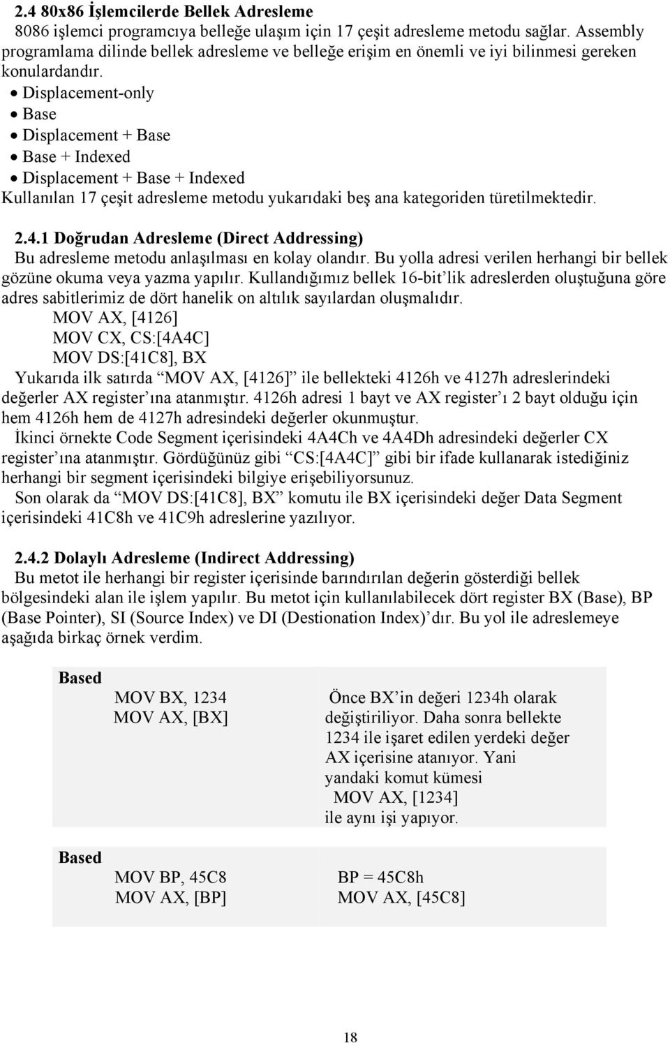 Displacement-only Base Displacement + Base Base + Indexed Displacement + Base + Indexed Kullanılan 17 çeşit adresleme metodu yukarıdaki beş ana kategoriden türetilmektedir. 2.4.