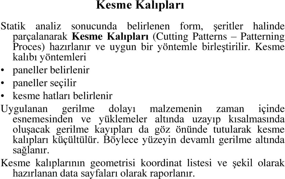 Kesme kalıbı yöntemleri paneller belirlenir paneller seçilir kesme hatları belirlenir Uygulanan gerilme dolayı malzemenin zaman içinde esnemesinden ve