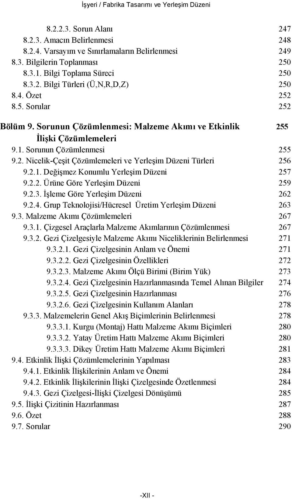 Sorunun Çözümlenmesi 255 9.2. Nicelik-Çeşit Çözümlemeleri ve Yerleşim Düzeni Türleri 256 9.2.1. Değişmez Konumlu Yerleşim Düzeni 257 9.2.2. Ürüne Göre Yerleşim Düzeni 259 9.2.3.