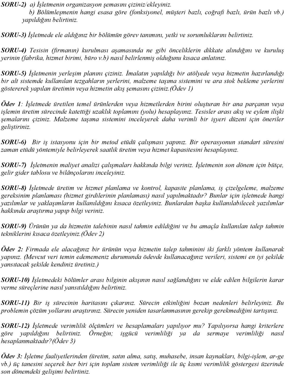 SORU-4) Tesisin (firmanın) kurulması aşamasında ne gibi önceliklerin dikkate alındığını ve kuruluş yerinin (fabrika, hizmet birimi, büro v.b) nasıl belirlenmiş olduğunu kısaca anlatınız.