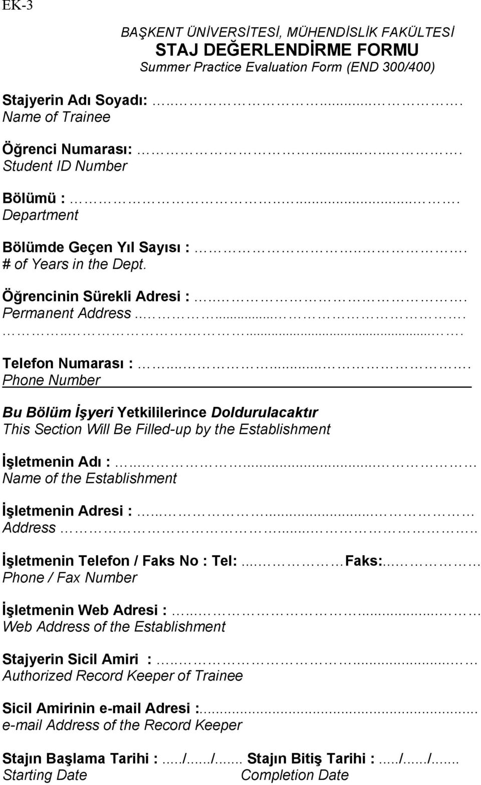 ...... Phone Number Bu Bölüm İşyeri Yetkililerince Doldurulacaktır This Section Will Be Filled-up by the Establishment İşletmenin Adı :...... Name of the Establishment İşletmenin Adresi :...... Address.