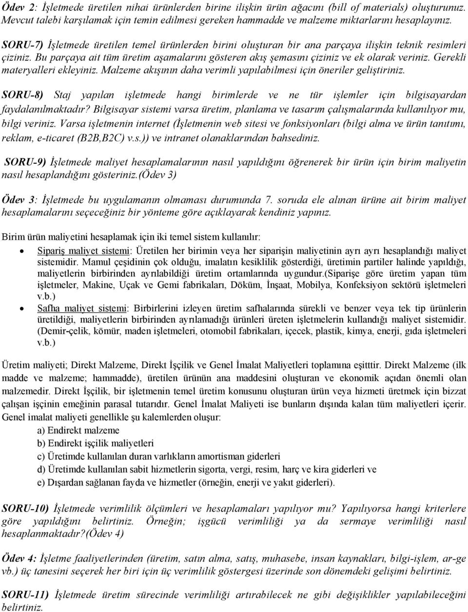 SORU-7) İşletmede üretilen temel ürünlerden birini oluşturan bir ana parçaya ilişkin teknik resimleri çiziniz.