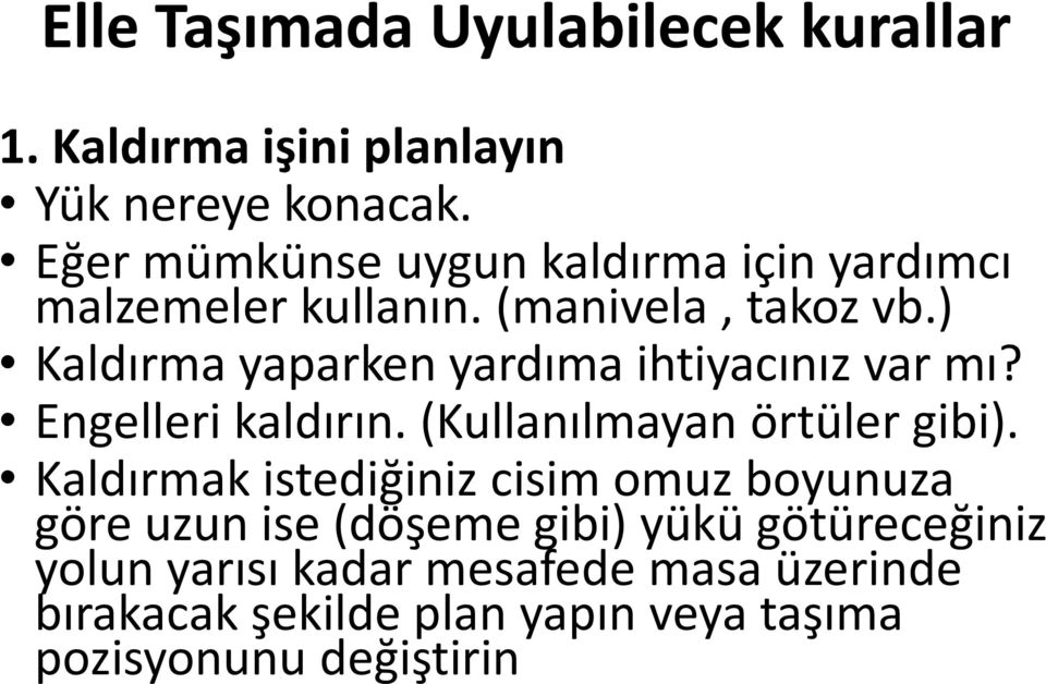 ) Kaldırma yaparken yardıma ihtiyacınız var mı? Engelleri kaldırın. (Kullanılmayan örtüler gibi).