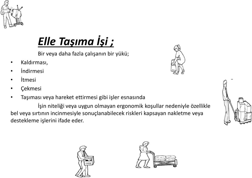 niteliği veya uygun olmayan ergonomik koşullar nedeniyle özellikle bel veya