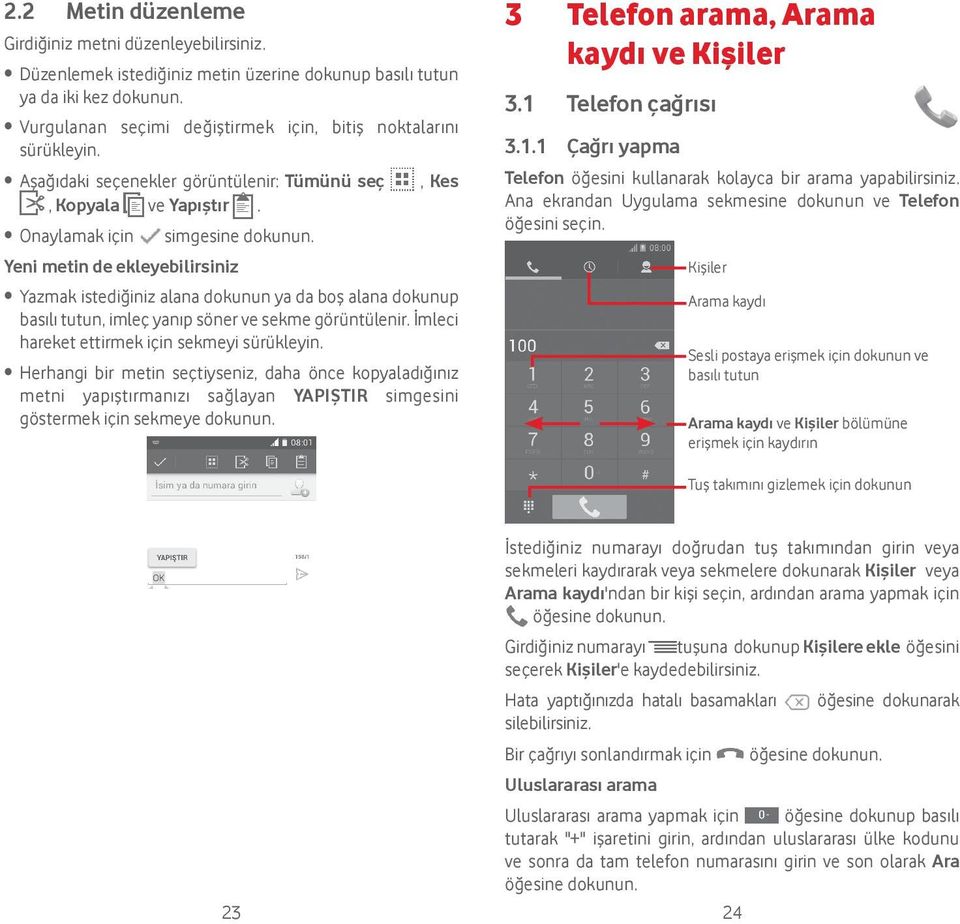 Onaylamak için simgesine Yeni metin de ekleyebilirsiniz Yazmak istediğiniz alana dokunun ya da boş alana dokunup basılı tutun, imleç yanıp söner ve sekme görüntülenir.