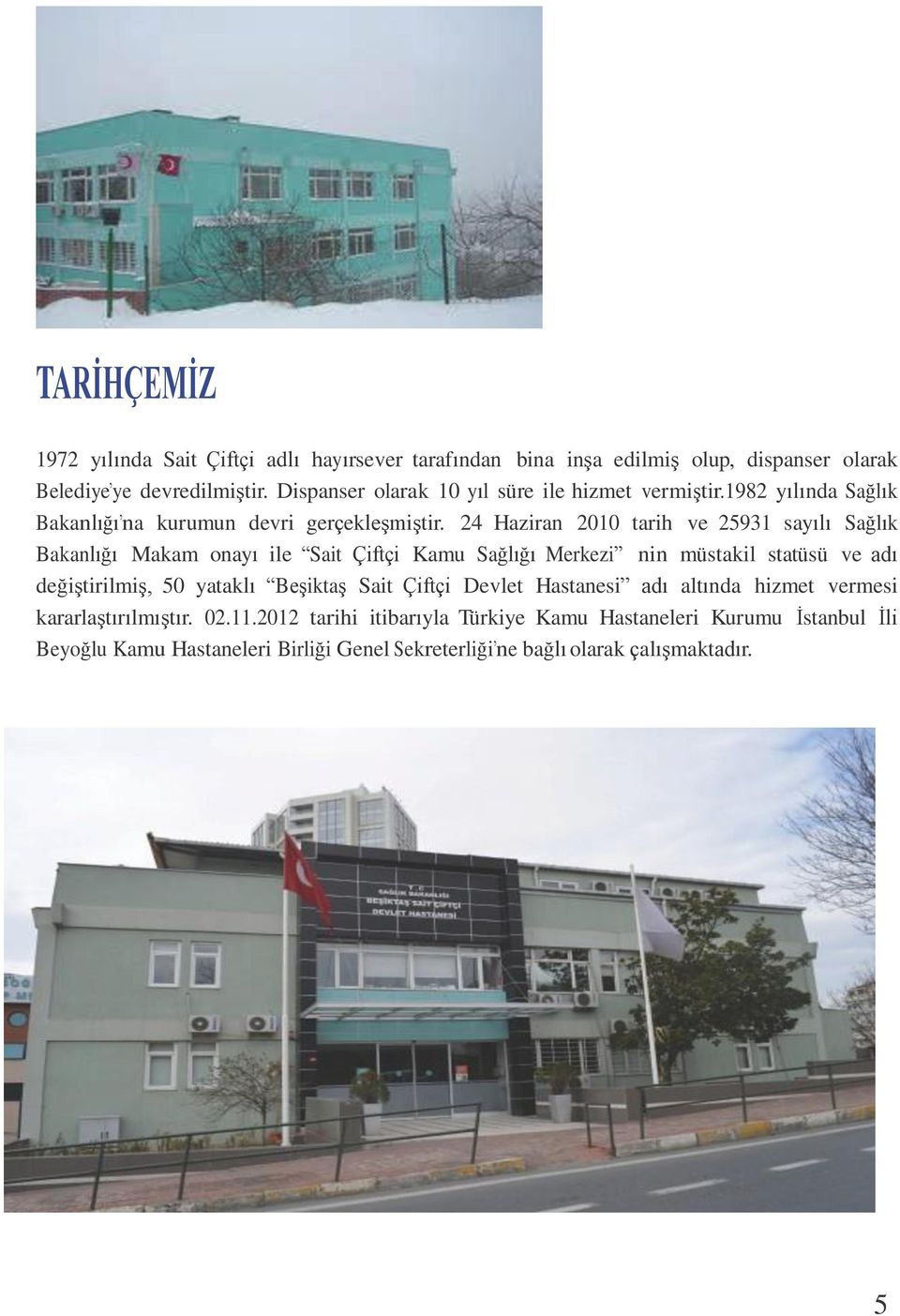 24 Haziran 2010 tarih ve 25931 sayılı Sağlık Bakanlığı Makam onayı ile Sait Çiftçi Kamu Sağlığı Merkezi nin müstakil statüsü ve adı değiştirilmiş, 50 yataklı