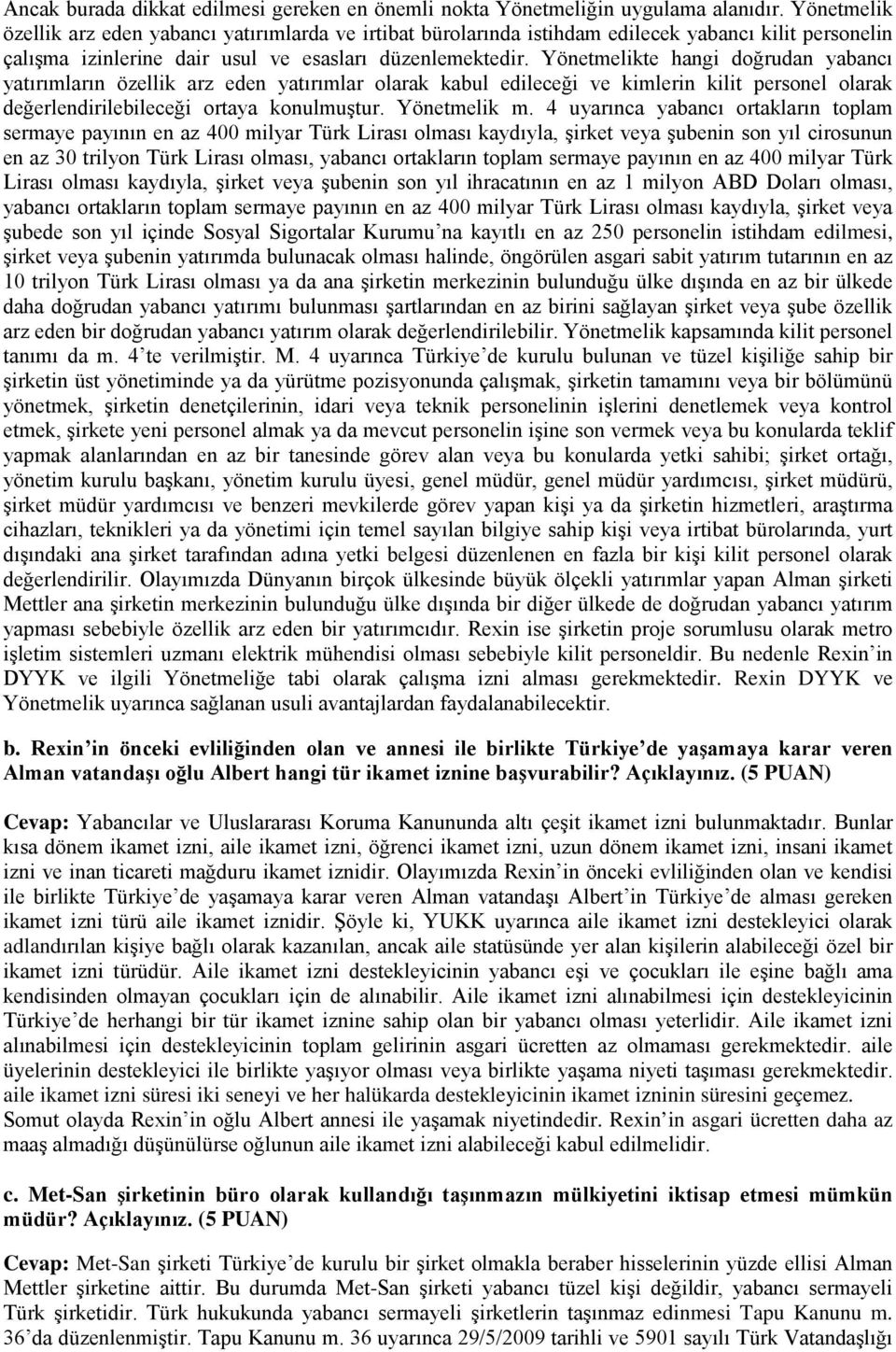 Yönetmelikte hangi doğrudan yabancı yatırımların özellik arz eden yatırımlar olarak kabul edileceği ve kimlerin kilit personel olarak değerlendirilebileceği ortaya konulmuştur. Yönetmelik m.