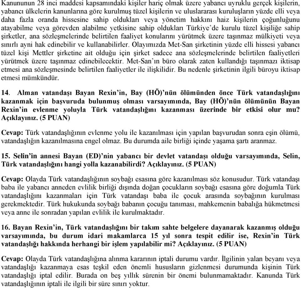 şirketler, ana sözleşmelerinde belirtilen faaliyet konularını yürütmek üzere taşınmaz mülkiyeti veya sınırlı ayni hak edinebilir ve kullanabilirler.