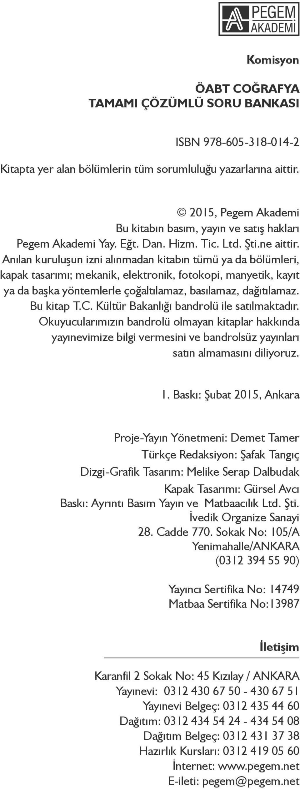 Anılan kuruluşun izni alınmadan kitabın tümü ya da bölümleri, kapak tasarımı; mekanik, elektronik, fotokopi, manyetik, kayıt ya da başka yöntemlerle çoğaltılamaz, basılamaz, dağıtılamaz. Bu kitap T.C.