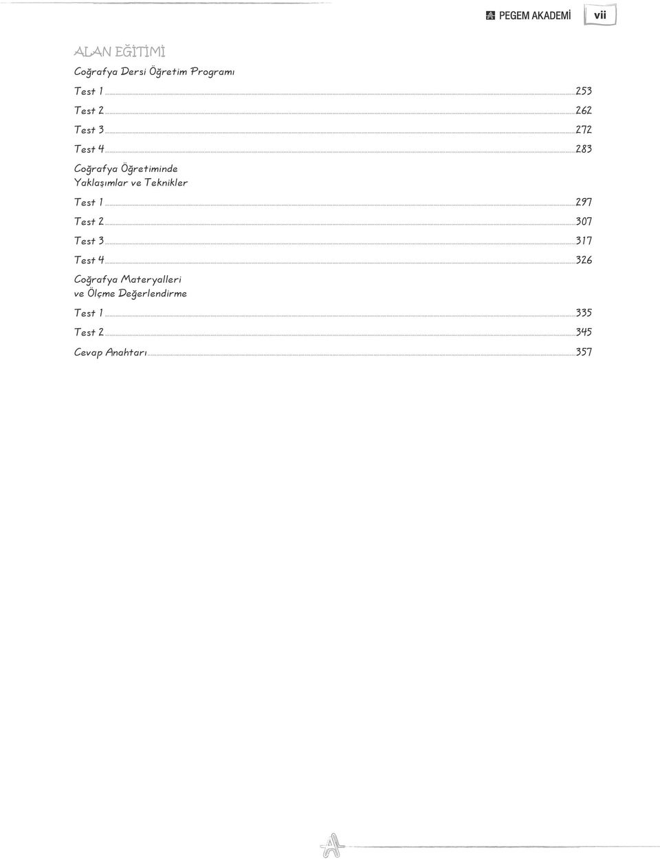 ..283 Coğrafya Öğretiminde Yaklaşımlar ve Teknikler Test 1...297 Test 2.