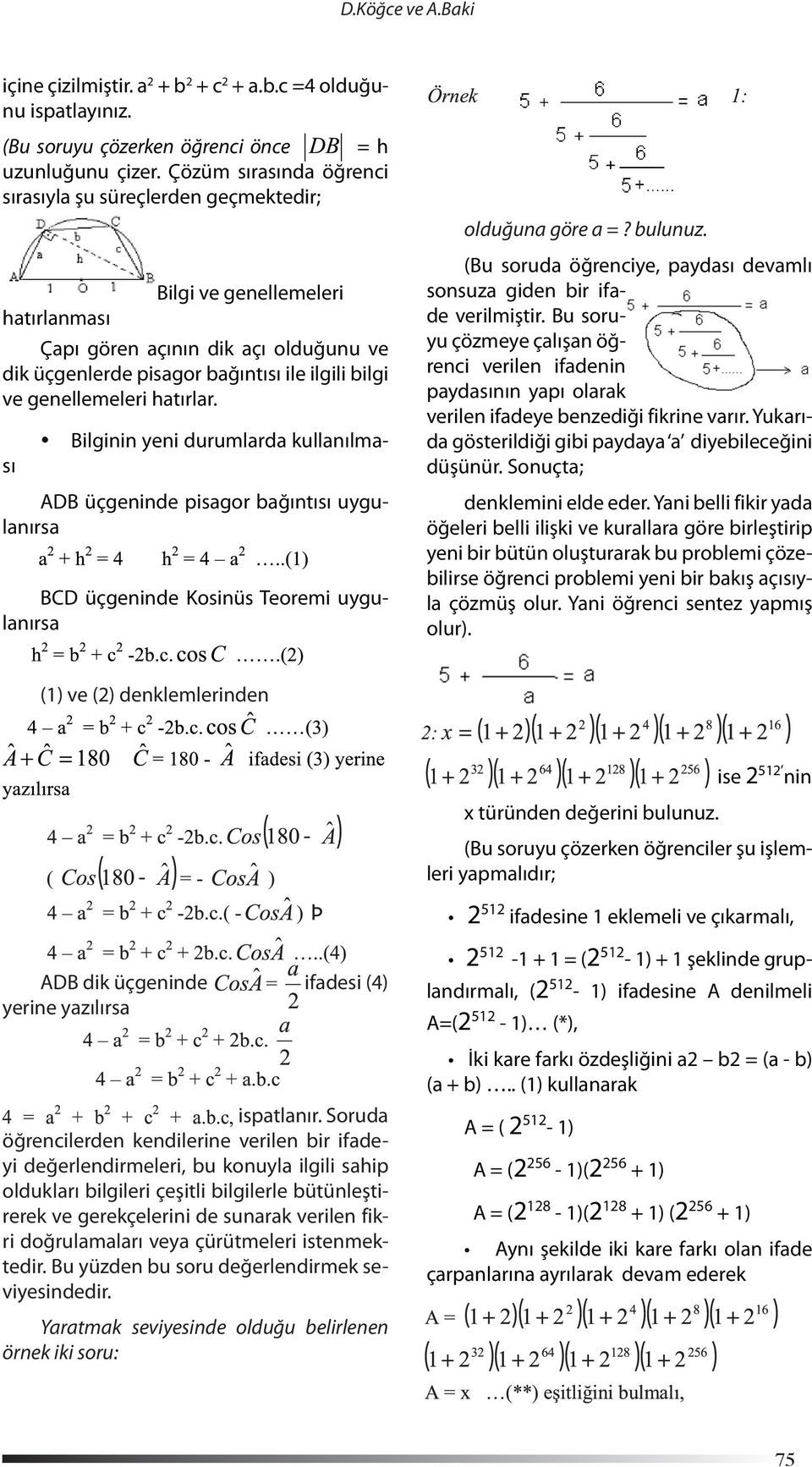 genellemeleri hatırlar. Bilginin yeni durumlarda kullanılması ADB üçgeninde pisagor bağıntısı uygulanırsa BCD üçgeninde Kosinüs Teoremi uygulanırsa olduğuna göre a =? bulunuz.