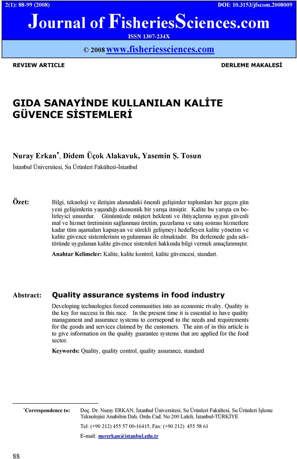 Tosun İstanbul Üniversitesi, Su Ürünleri Fakültesi-İstanbul Özet: Bilgi, teknoloji ve iletişim alanındaki önemli gelişimler toplumları her geçen gün yeni gelişimlerin yaşandığı ekonomik bir yarışa