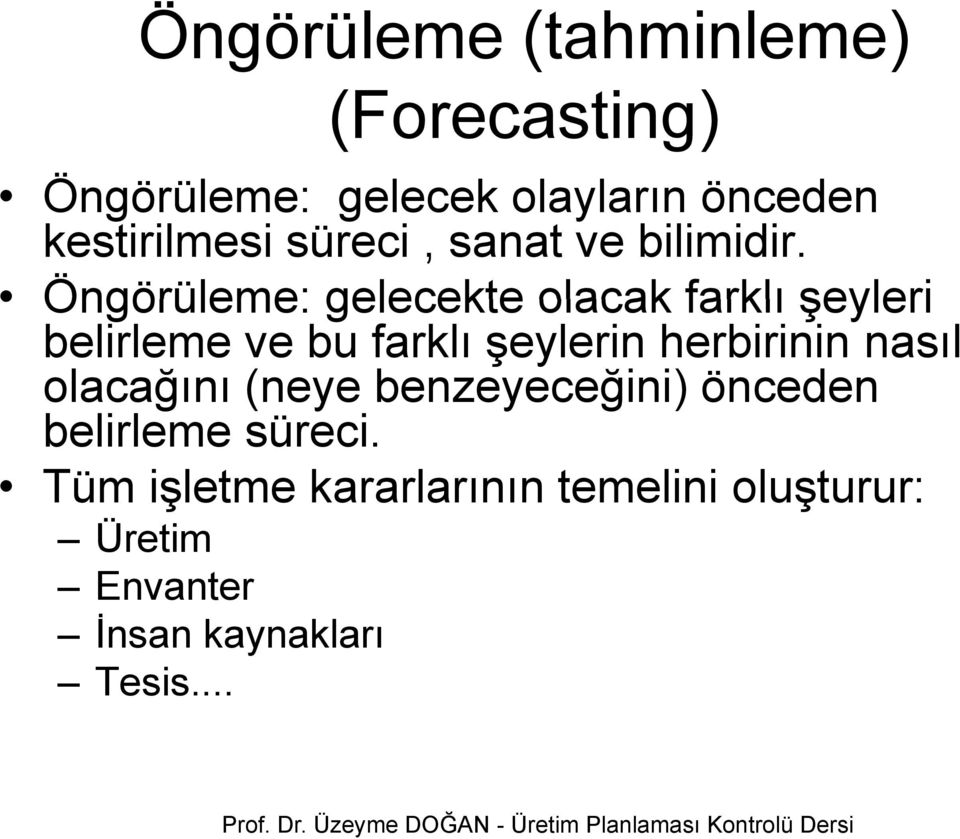 Öngörüleme: gelecekte olacak farklı şeyleri belirleme ve bu farklı şeylerin herbirinin