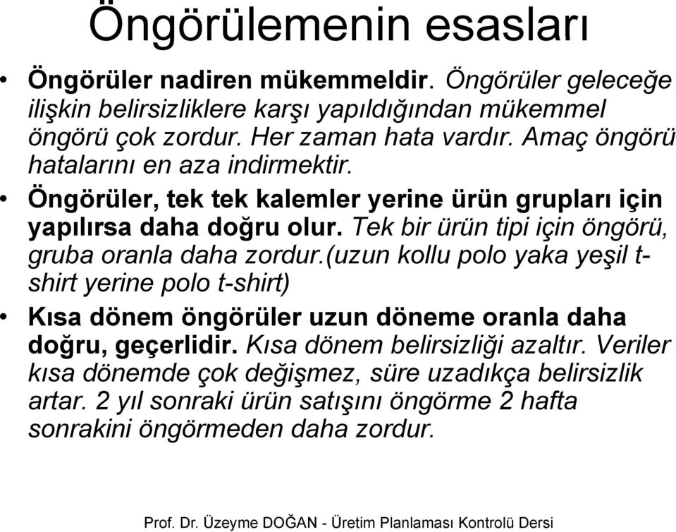 Tek bir ürün tipi için öngörü, gruba oranla daha zordur.