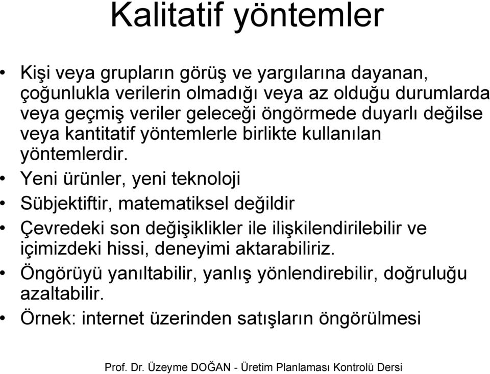 Yeni ürünler, ü yeni teknoloji Sübjektiftir, matematiksel değildir Çevredeki son değişiklikler ile ilişkilendirilebilir ve içimizdeki