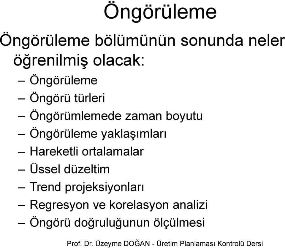 boyutu Öngörüleme yaklaşımları Hareketli ortalamalar Üssel düzeltim