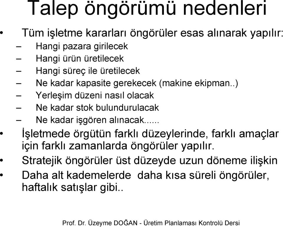 .) Yerleşim düzeni nasıl olacak Ne kadar stok bulundurulacak Ne kadar işgören alınacak.