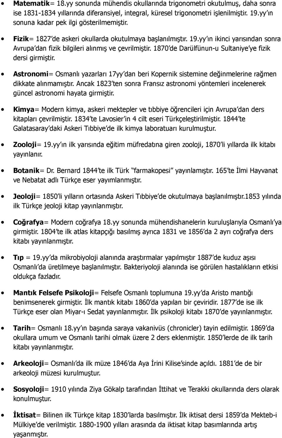 1870 de Darülfünun-u Sultaniye ye fizik dersi girmiştir. Astronomi= Osmanlı yazarları 17yy dan beri Kopernik sistemine değinmelerine rağmen dikkate alınmamıştır.