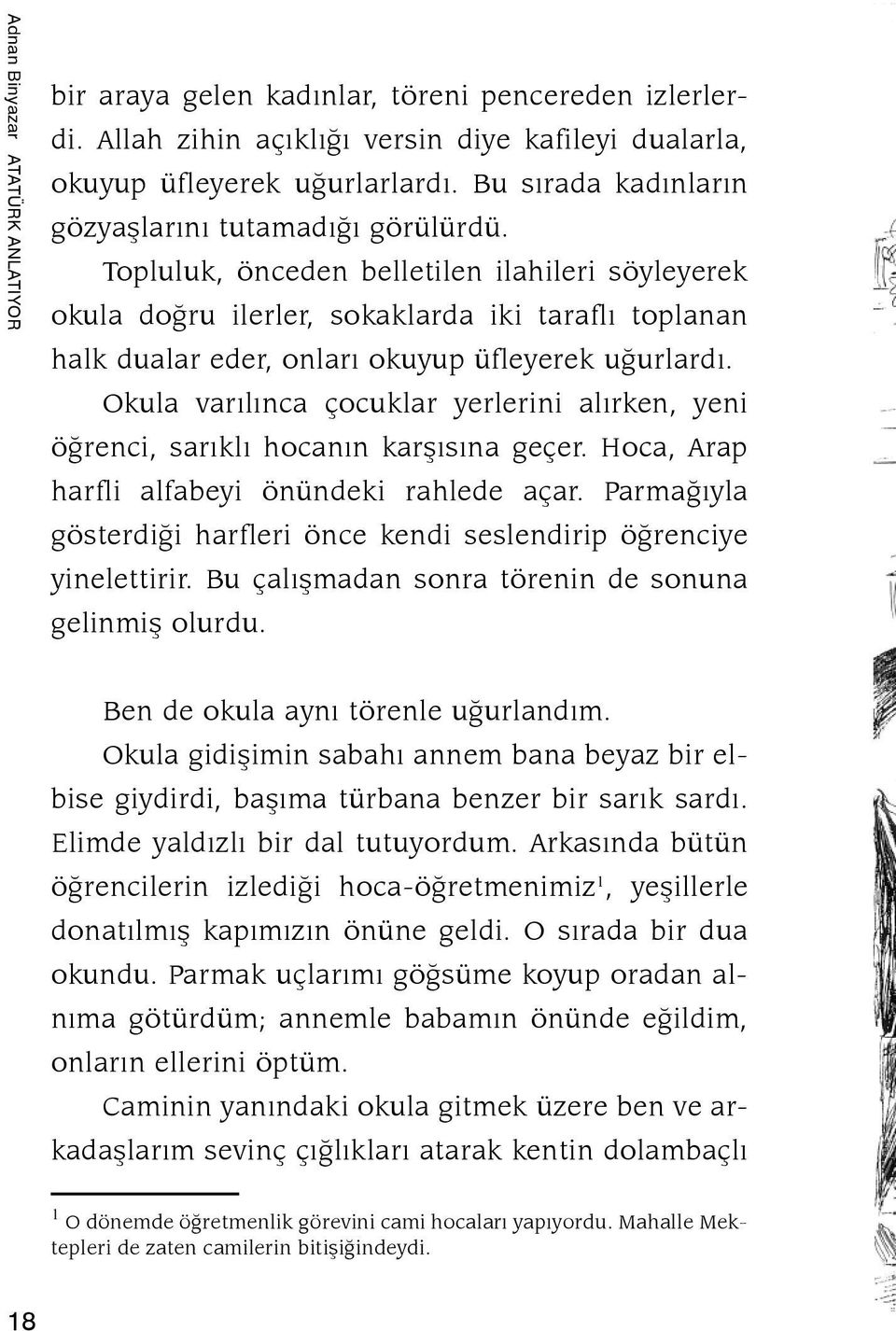 Topluluk, önceden belletilen ilahileri söyleyerek okula doğru ilerler, sokaklarda iki taraflı toplanan halk dualar eder, onları okuyup üfleyerek uğurlardı.