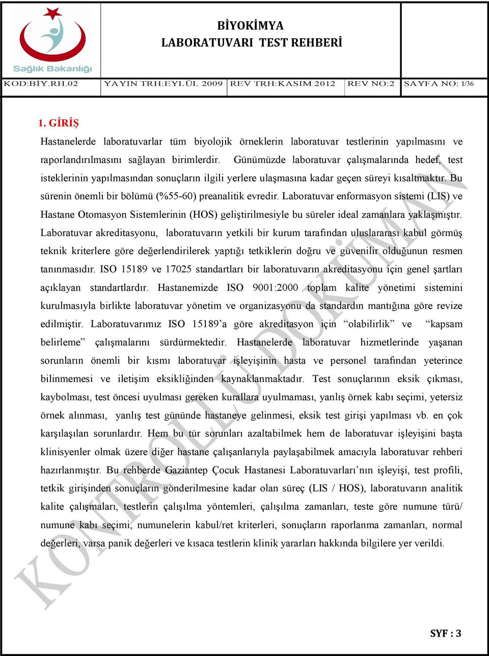 Bu sürenin önemli bir bölümü (%55-60) preanalitik evredir. Laboratuvar enformasyon sistemi (LIS) ve Hastane Otomasyon Sistemlerinin (HOS) geliştirilmesiyle bu süreler ideal zamanlara yaklaşmıştır.