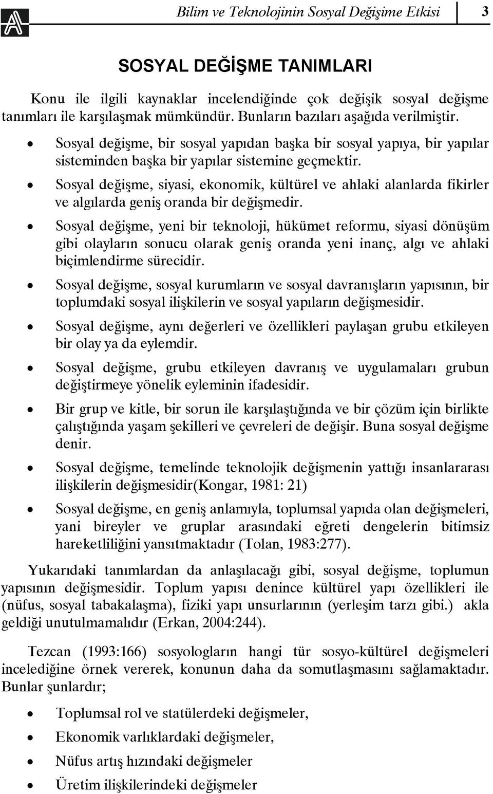 Sosyal değişme, siyasi, ekonomik, kültürel ve ahlaki alanlarda fikirler ve algılarda geniş oranda bir değişmedir.