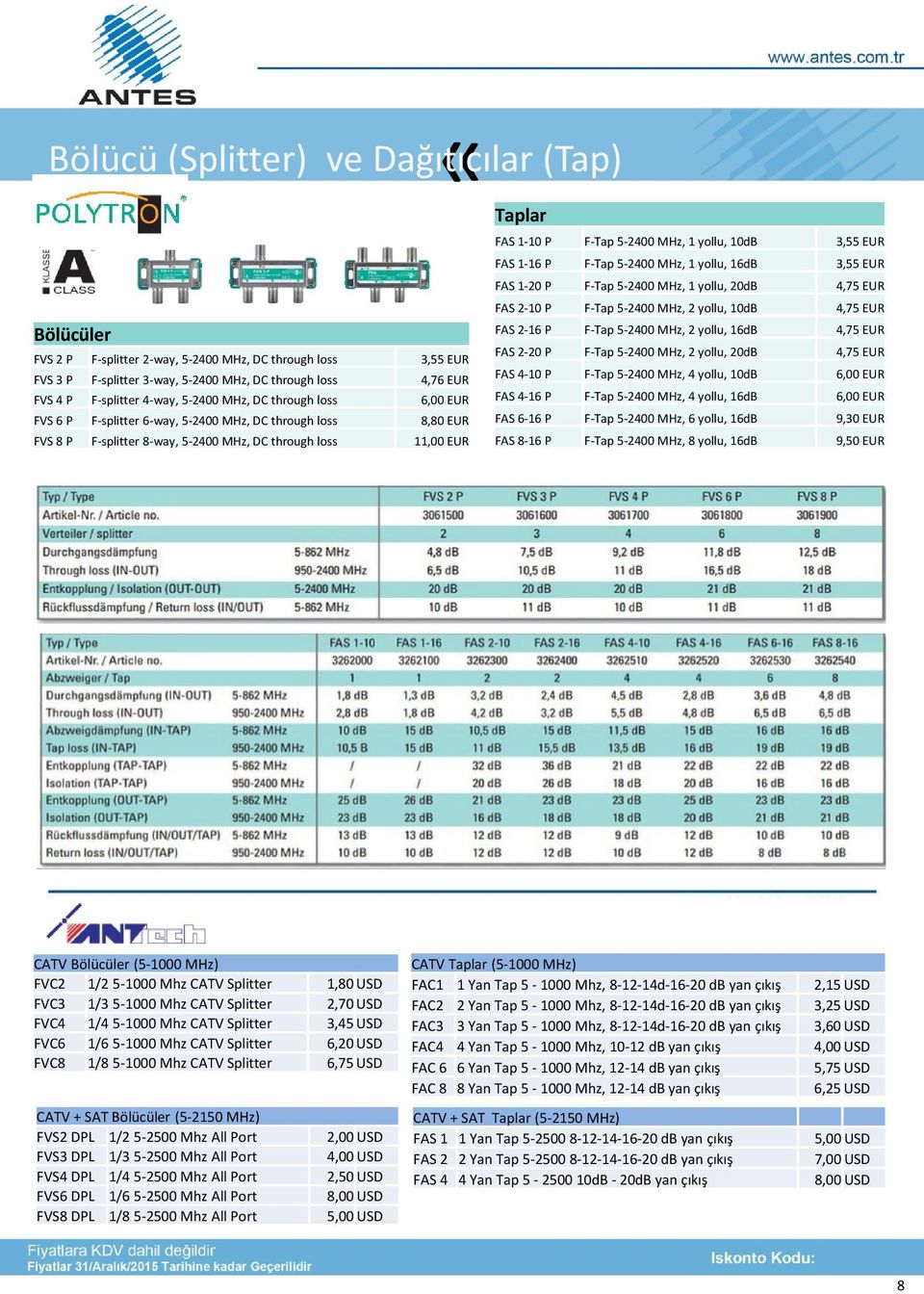 5-2400 MHz, 1 yollu, 10dB 3,55 EUR FAS 1-16 P F-Tap 5-2400 MHz, 1 yollu, 16dB 3,55 EUR FAS 1-20 P F-Tap 5-2400 MHz, 1 yollu, 20dB 4,75 EUR FAS 2-10 P F-Tap 5-2400 MHz, 2 yollu, 10dB 4,75 EUR FAS 2-16