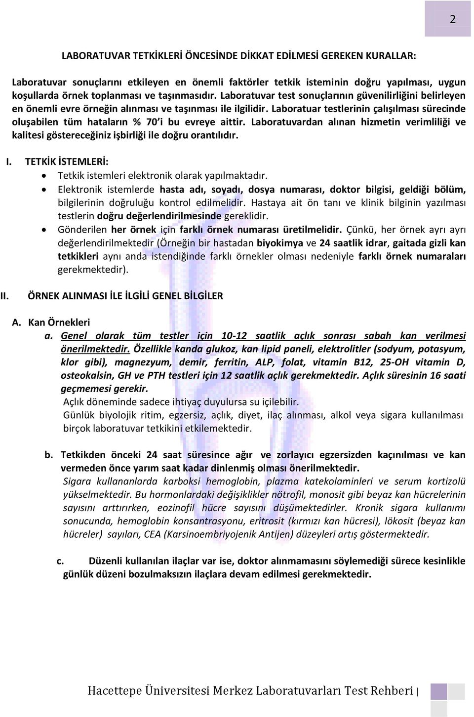 Laboratuar testlerinin çalışılması sürecinde oluşabilen tüm hataların % 70 i bu evreye aittir. Laboratuvardan alınan hizmetin verimliliği ve kalitesi göstereceğiniz işbirliği ile doğru orantılıdır. I.