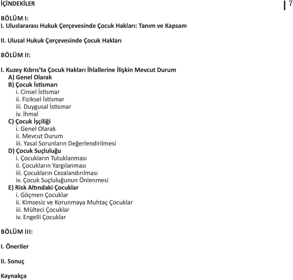 İhmal C) Çocuk İşçiliği i. Genel Olarak ii. Mevcut Durum iii. Yasal Sorunların Değerlendirilmesi D) Çocuk Suçluluğu i. Çocukların Tutuklanması ii. Çocukların Yargılanması iii.
