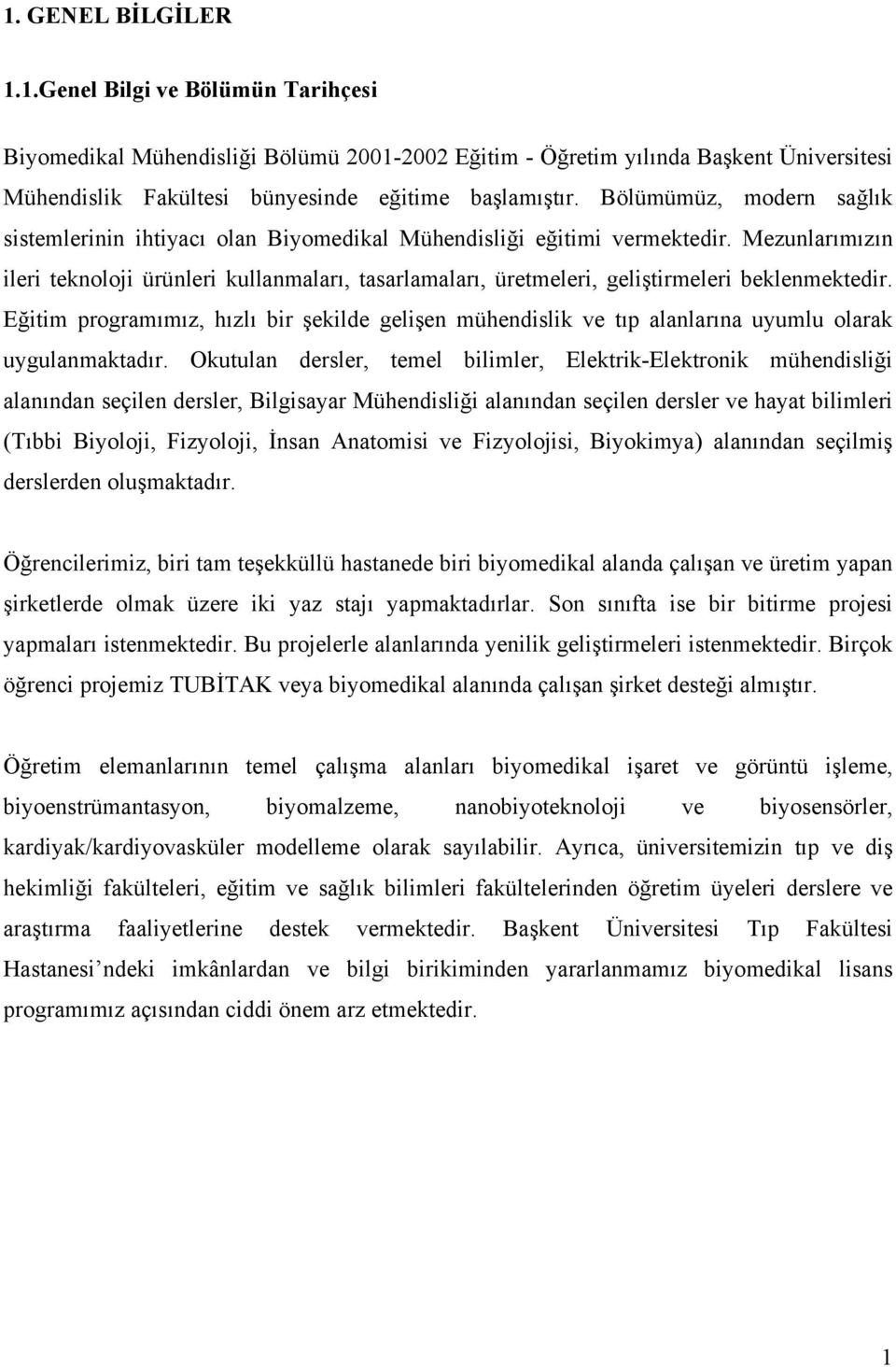 Mezunlarımızın ileri teknoloji ürünleri kullanmaları, tasarlamaları, üretmeleri, geliştirmeleri beklenmektedir.