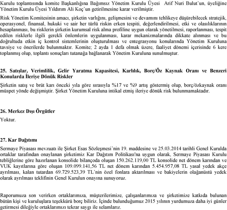 etki ve olasılıklarının hesaplanması, bu risklerin şirketin kurumsal risk alma profiline uygun olarak yönetilmesi, raporlanması, tespit edilen risklerle ilgili gerekli önlemlerin uygulanması, karar