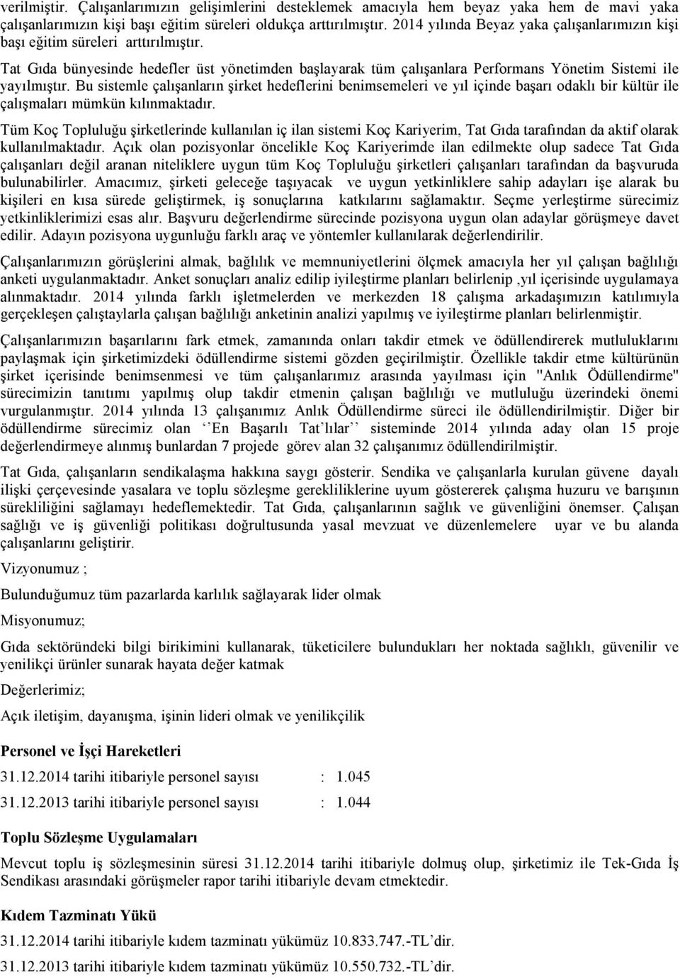 Bu sistemle çalışanların şirket hedeflerini benimsemeleri ve yıl içinde başarı odaklı bir kültür ile çalışmaları mümkün kılınmaktadır.